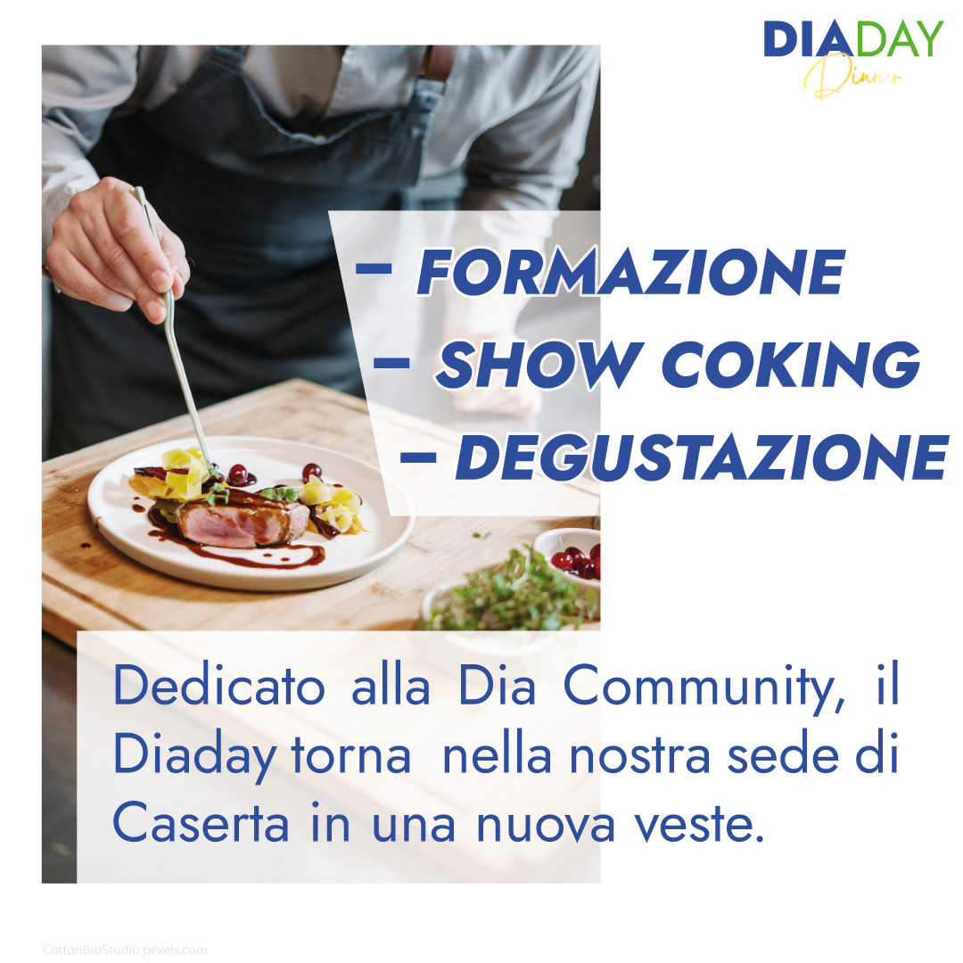 formazione, show coking, degustazione. Dedicato alla Dia Community, il Diaday torna  nella nostra sede di Caserta in una nuova veste.