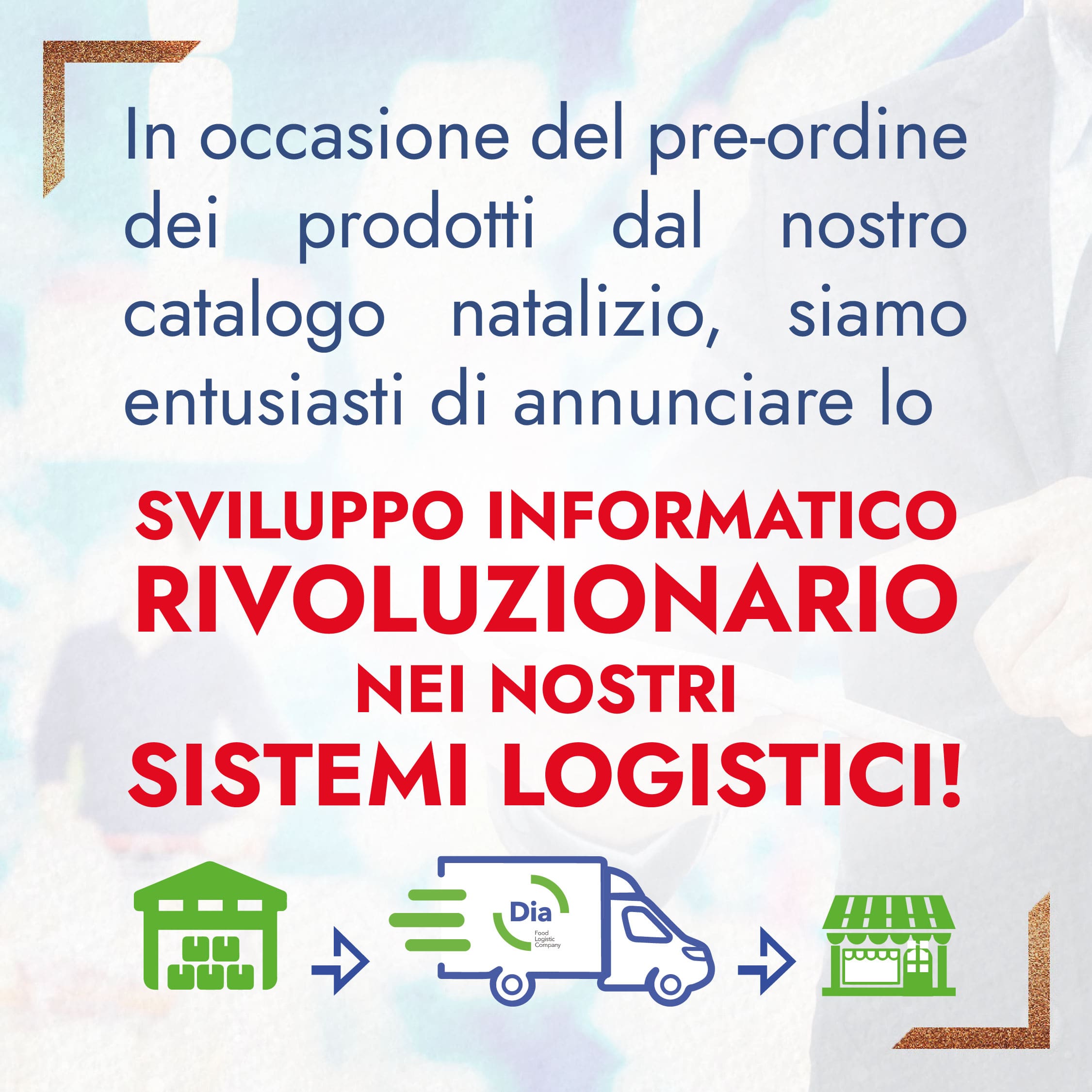 In occasione del pre-ordine dei prodotti dal nostro catalogo natalizio, siamo entusiasti di annunciare uno sviluppo informatico rivoluzionario nei nostri sistemi logistici!