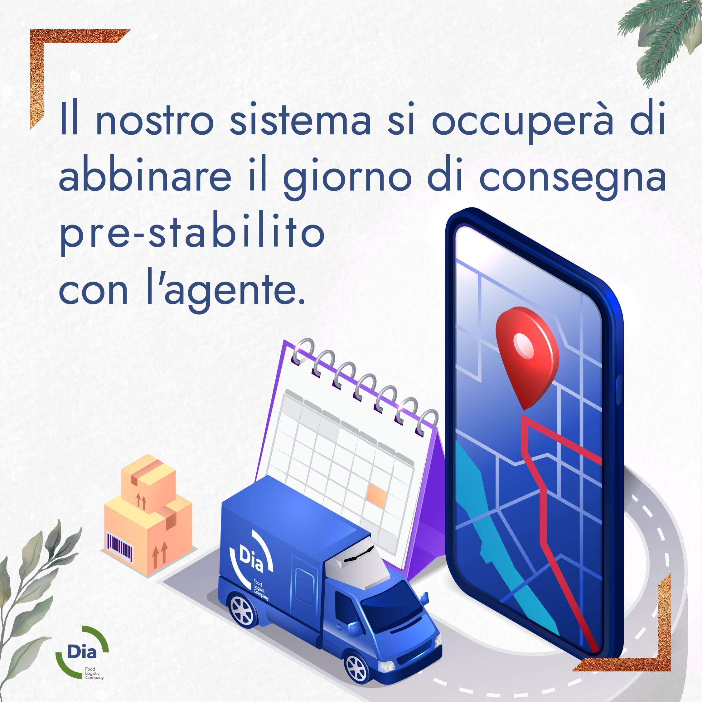 Il nostro sistema si occupera di abbinare il giorno di consegna pre-stabilito dall'agente, garantendo che i clienti ricevano la merce proprio quando ne hanno bisogno.