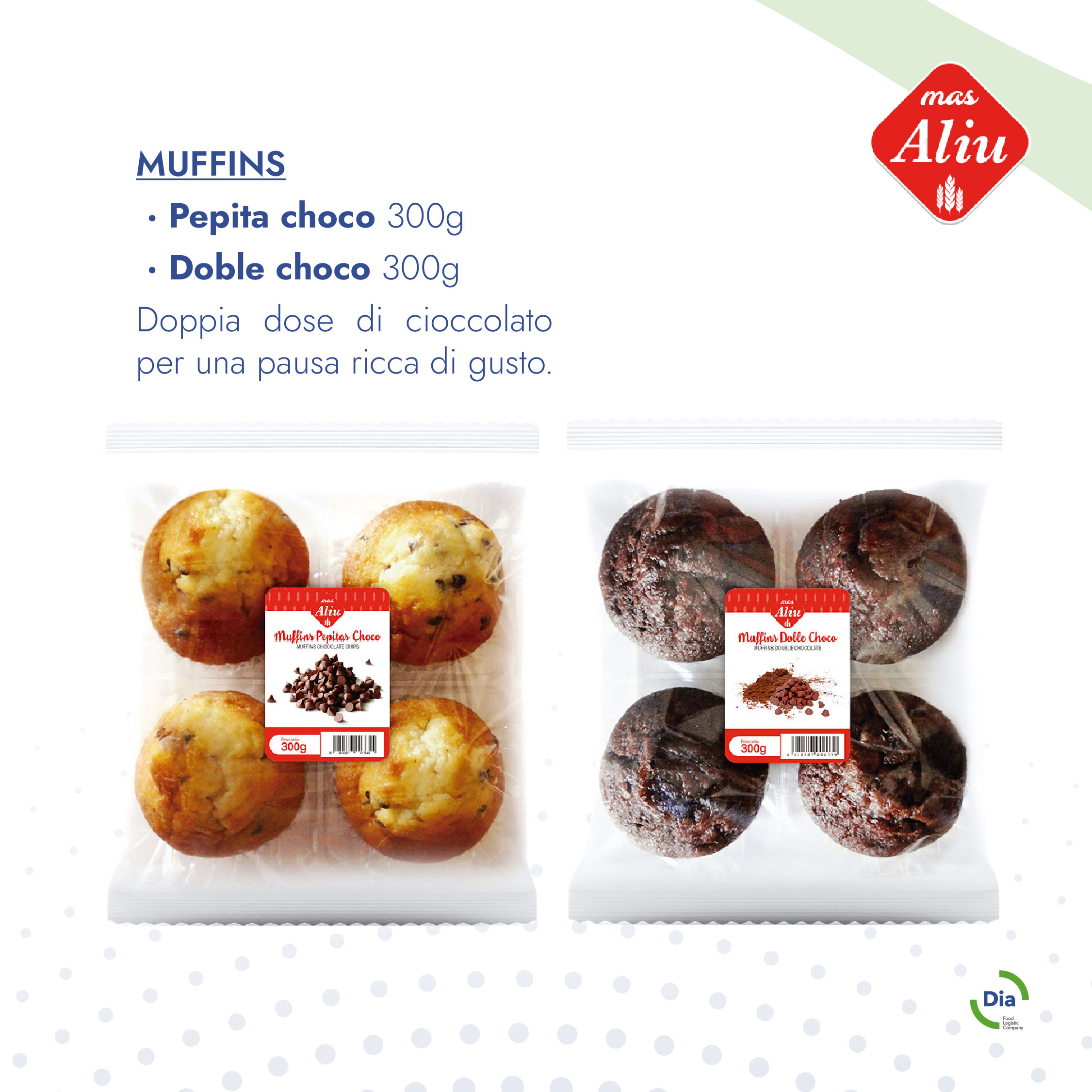 MUFFINS  · Pepita choco 300g  · Doble choco 300g Doppia dose di cioccolato per una pausa ricca di gusto. Dia