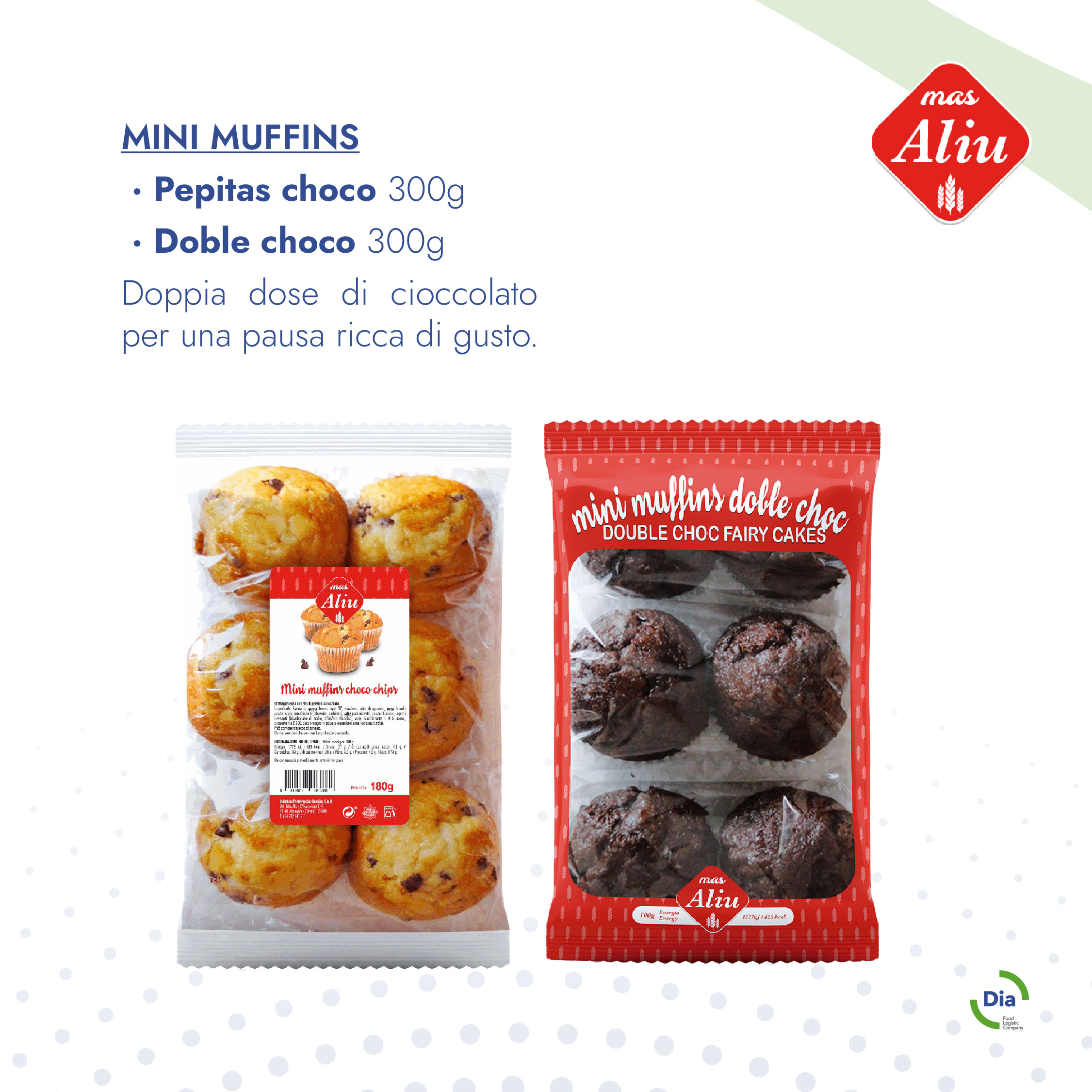 Mini MUFFINS  · Pepitas choco 300g  · Doble choco 300g Doppia dose di cioccolato per una pausa ricca di gusto.